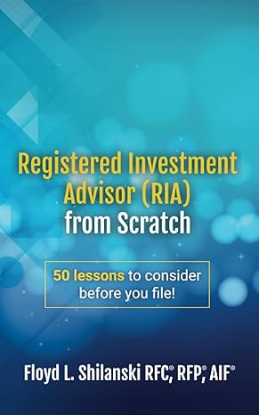 registered investment advisor ria from scratch 50 lessons to consider before you file 1st edition floyd