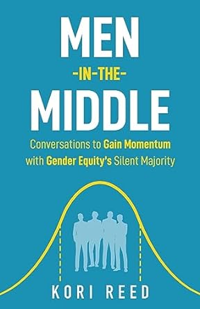 men in the middle conversations to gain momentum with gender equity s silent majority 1st edition kori reed