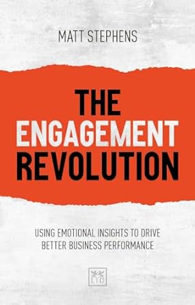 the engagement revolution using emotional intelligence to drive better business performance 1st edition matt