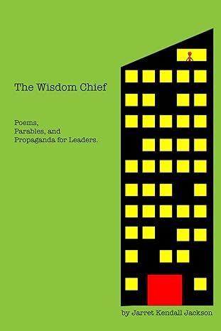 the wisdom chief poems parables and propaganda for leaders 1st edition jarret jackson 979-8865869092