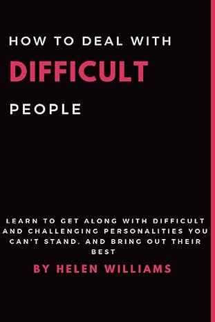 how to deal with difficult people learn to get along with difficult and challenging personalities you can t