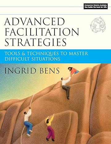 advanced facilitation strategies tools and techniques to master difficult situations 1st edition ingrid bens