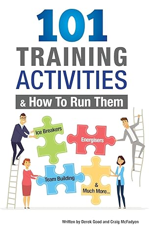 101 training activities and how to run them icebreakers energizers and team building 1st edition derek good