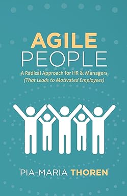 agile people a radical approach for hr and managers 1st edition pia-maria thoren 1619616254, 978-1619616257