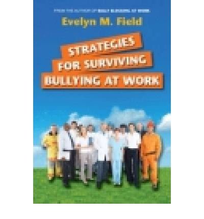 strategies for surviving bullying at work common 1st edition evelyn m. field b00fbbk3ak