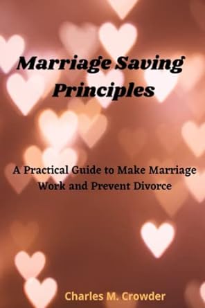 marriage saving principles a practical guide to make marriage works and prevent divorce 1st edition charles m