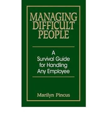 managing difficult people a survival guide for handling any employee common 1st edition marilyn pincus