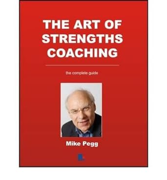 the art of strengths coaching the complete guide common 1st edition mike pegg b00fkyitnq