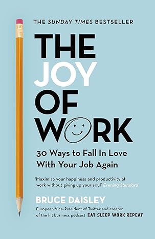 the joy of work the no 1 sunday times business bestseller 30 ways to fix your work culture and fall in love