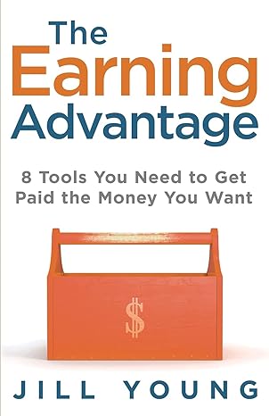 the earning advantage 8 tools you need to get paid the money you want 2nd edition jill young 1647462754,