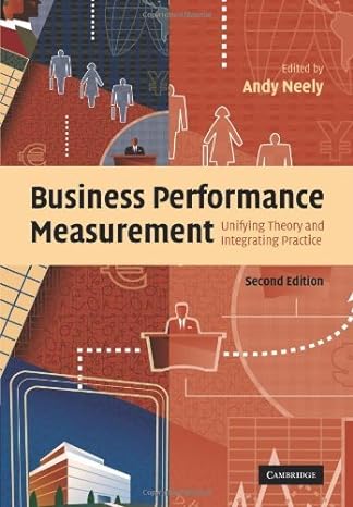 business performance measurement unifying theory and integrating practice 2nd edition 1st edition andy neely