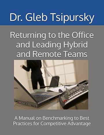 returning to the office and leading hybrid and remote teams a manual on benchmarking to best practices for
