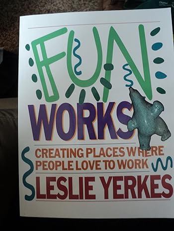 fun works creating places where people love to work by yerkes leslie paperback 1st edition yerkes b008au5z2u