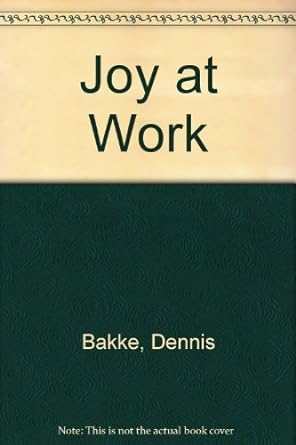 joy at work 1st edition d. w. bakke b00396jxv4