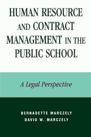 human resource and contract management in the public school a legal perspective 1st edition bernadette