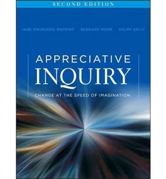 appreciative inquiry change at the speed of imagination common 1st edition jane magruder watkins b00fbbqsok