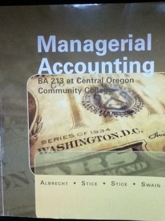 managerial accounting ba 213 at central oregon community college 1st edition albrecht 1111523622,
