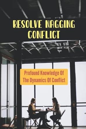 resolve nagging conflict profound knowledge of the dynamics of conflict 1st edition janene kranich