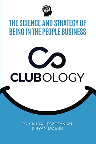 clubology the science and strategy of being in the people business 1st edition laura leszczynski ,ryan doerr