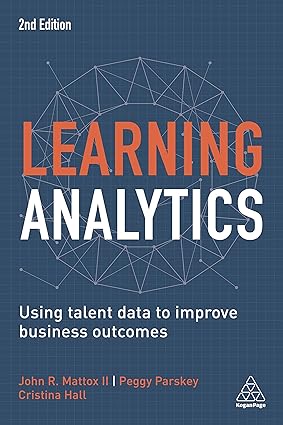 learning analytics using talent data to improve business outcomes 2nd edition cristina hall ,john r mattox ii