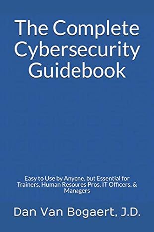 the complete cybersecurity guidebook easy to use by anyone but essential for trainers human resoures pros it