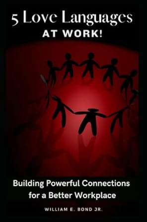 5 love languages at work building powerful connections for a better workplace 1st edition william e. bond jr.