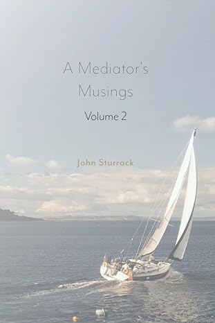a mediators musings volume 2 on mediation negotiation politics and a changing world 1st edition john sturrock