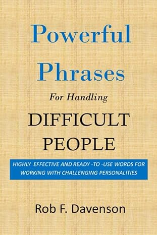 powerful phrases for handling difficult people highly effective and ready to use words for working with