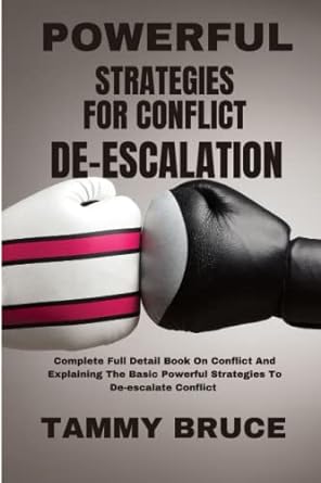powerful strategies for conflict de escalation complete full detail book on conflict and explaining the basic