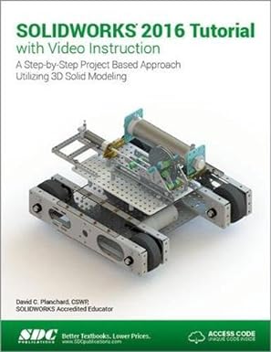 solidworks 2016 tutorial with video instruction a step by step project based approach utilizing 3d solid