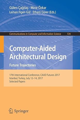 computer aided architectural design future trajectories 1st edition gulen cagdas ,mine ozkar ,leman figen gul