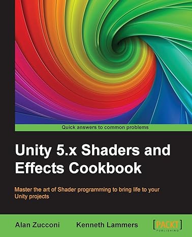 unity 5 x shaders and effects cookbook 1st edition alan zucconi ,kenneth lammers 1785285246, 978-1785285240