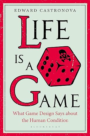 life is a game what game design says about the human condition 1st edition edward castronova 1501360612,