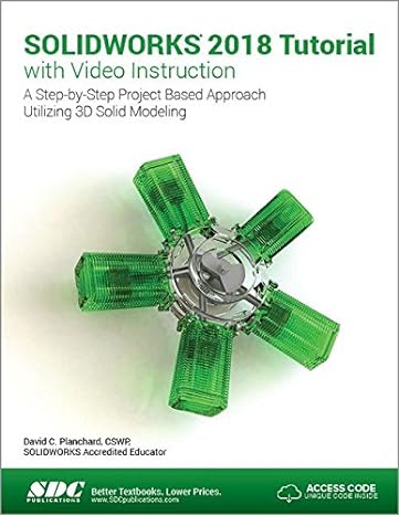 solidworks 2018 tutorial with video instruction a step by step project based approach utilizing 3d solid