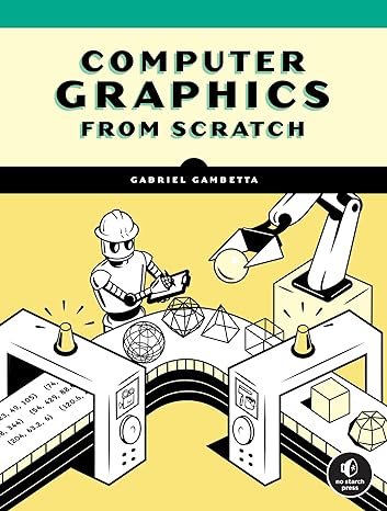 computer graphics from scratch 1st edition gabriel gambetta 1718500769, 978-1718500761