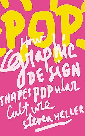 pop how graphic design shapes popular culture 1st edition steven heller 1581157150, 978-1581157154