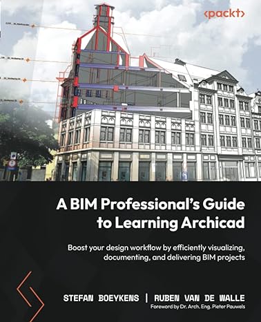 a bim professional s guide to learning archicad boost your design workflow by efficiently visualizing