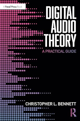 digital audio theory a practical guide 1st edition christopher l. bennett 0367276534, 978-0367276539