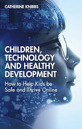 children technology and healthy development how to help kids be safe and thrive online 1st edition catherine