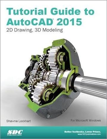tutorial guide to autocad 2015 2d drawing 3d modeling 1st edition shawna lockhart 1585038741, 978-1585038749