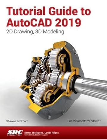 tutorial guide to autocad 2019 2d drawing 3d modeling 1st edition shawna lockhart 1630571857, 978-1630571856
