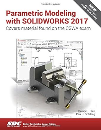 parametric modeling with solidworks 2017 covers material found on the cswa exam 1st edition paul schilling