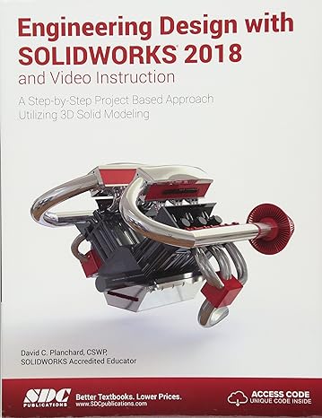 engineering design with solidworks 2018 and video instruction 1st edition david planchard 1630571474,