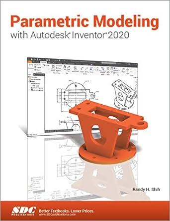 parametric modeling with autodesk inventor 2020 1st edition randy h. shih 1630572721, 978-1630572723