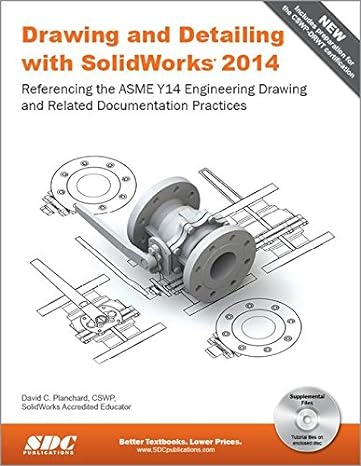 drawing and detailing with solidworks 2014 referencing the asme y14 engineering drawing and related