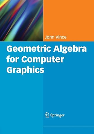 geometric algebra for computer graphics 1st edition john vince 1849966974, 978-1849966979
