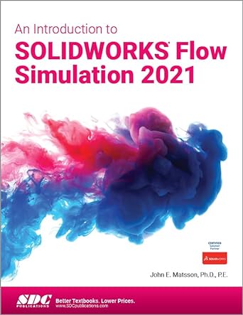 an introduction to solidworks flow simulation 2021 1st edition john matsson 163057385x, 978-1630573850