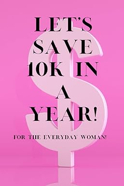 lets save 10k in a year for the everyday woman 1st edition saving savage 979-8750324941