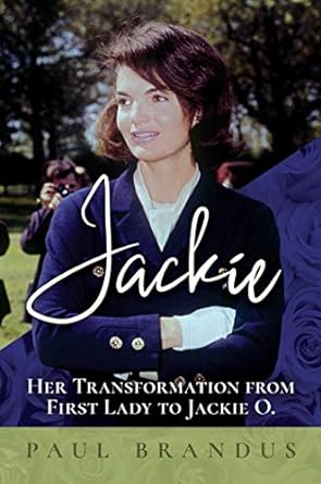 jackie her transformation from first lady to jackie o 1st edition paul brandus 1642939900, 978-1642939903