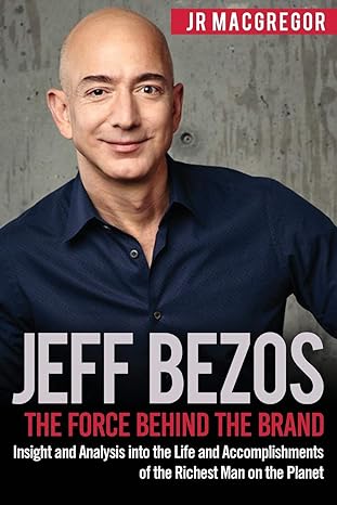 jeff bezos the force behind the brand insight and analysis into the life and accomplishments of the richest